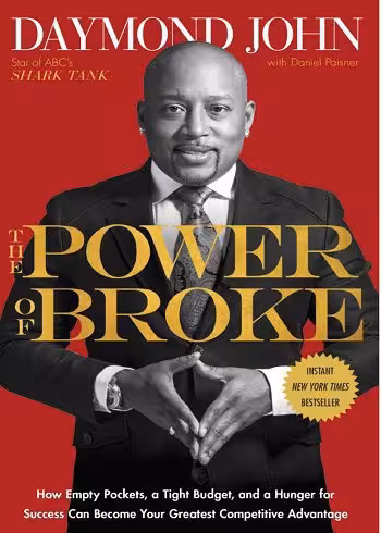 THE POWER OF BROKE : How Empty Pockets, a Tight Budget, and a Hunger for Success Can Become Your Greatest Competitive Advantage