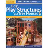 كتاب Ultimate Guide to Kids Play Structures and Tree Houses: 10 Easy-to-build, Fun Projects اثر جمعي از نويسندگان انتشارات CREATIVE