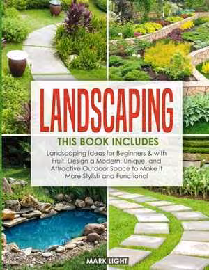 [EPUB] دانلود کتاب Landscaping - 2 Books In 1 - Landscaping For Beginners &amp; With Fruit, Design A Modern, Unique And Attractive Outdoor Space To Make It More Stylish And Functional, 2020