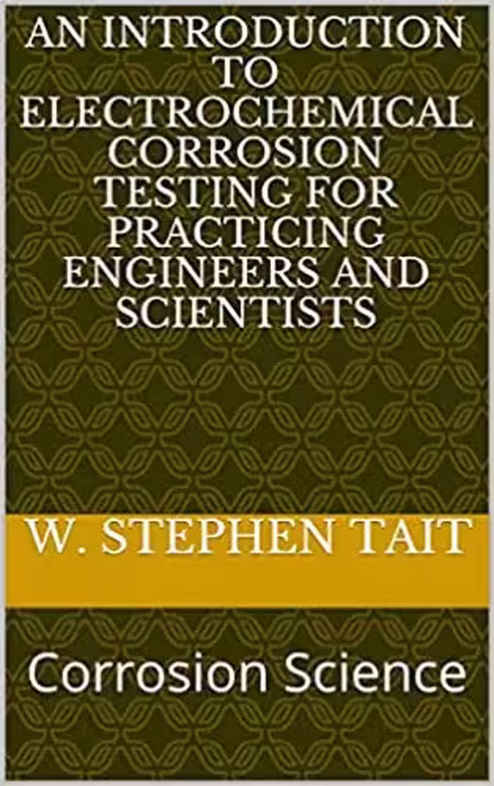 خرید و دانلود نسخه کامل کتاب An Introduction to Electrochemical Corrosion Testing For Practicing Engineers and Scientists : Corrosion Science -   Pdf