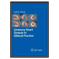 کتاب Coronary Heart Disease in Clinical Practice اثر Satish Mittal انتشارات مؤلفین طلایی