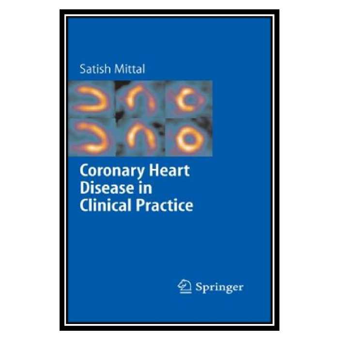 کتاب Coronary Heart Disease in Clinical Practice اثر Satish Mittal انتشارات مؤلفین طلایی