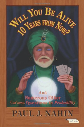 خرید و دانلود نسخه کامل کتاب Will You Be Alive 10 Years from Now?: And Numerous Other Curious Questions in Probability