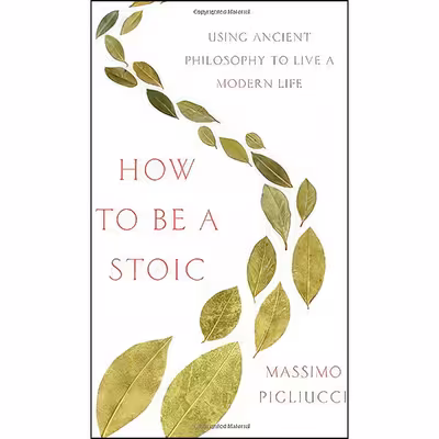 کتاب How to Be a Stoic اثر Massimo Pigliucci انتشارات Basic Books