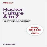 خرید و دانلود نسخه کامل کتاب Hacker Culture A to Z: A Fun Guide to the Fundamentals of Cybersecurity and Hacking (2nd Early Release)