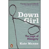 کتاب زبان اصلی Down Girl اثر Kate Manne انتشارات Penguin