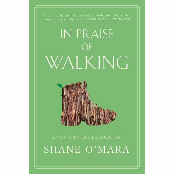 کتاب In Praise of Walking: A New Scientific Exploration اثر Shane OMara انتشارات W. W. Norton &amp; Company