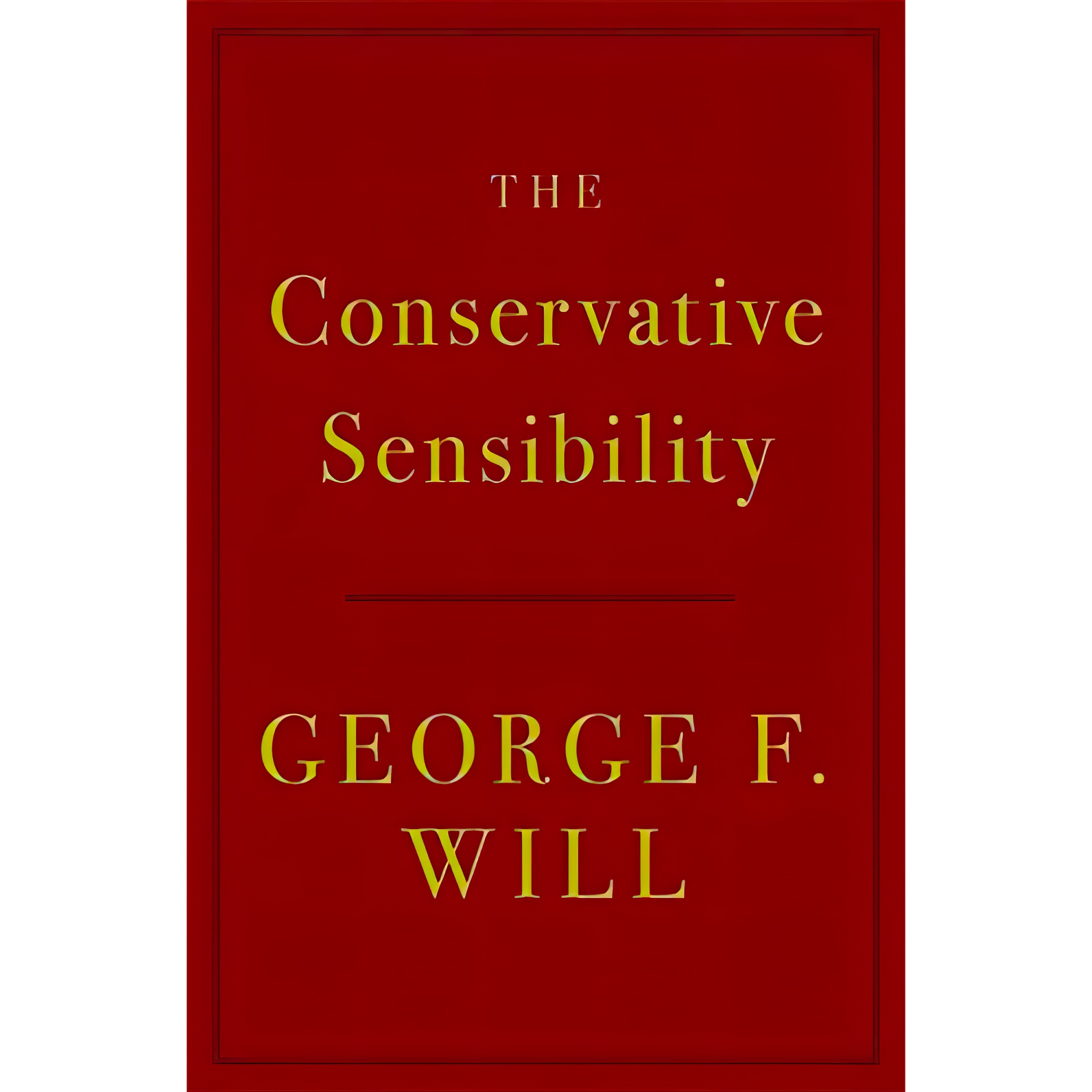 کتاب The Conservative Sensibility اثر George F. Will انتشارات Hachette Books