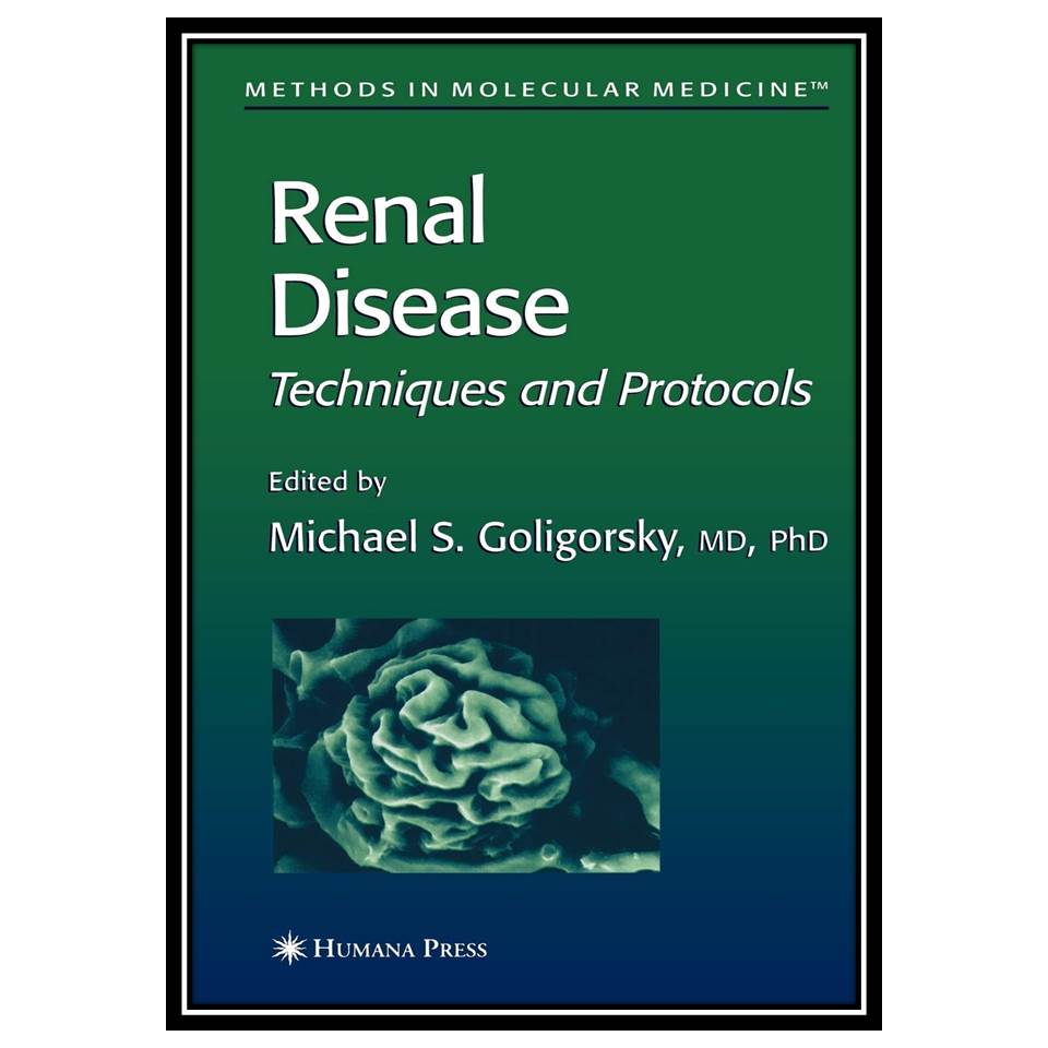 کتاب Renal Disease Techniques and Protocols اثر Goligorsky MS انتشارات مؤلفین طلایی
