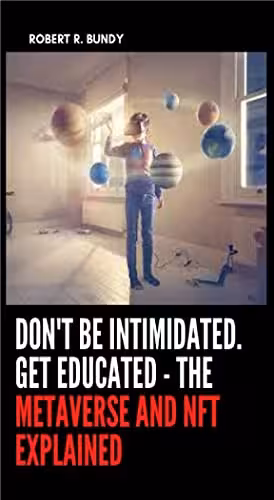 خرید و دانلود نسخه کامل کتاب DON'T BE INTIMIDATED. GET EDUCATED - THE METAVERSE AND NFT EXPLAINED[2022] -   pdf