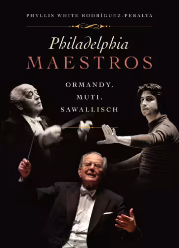 خرید و دانلود نسخه کامل کتاب Philadelphia Maestros: Ormandy, Muti, Sawallisch
