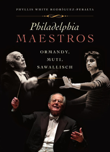 خرید و دانلود نسخه کامل کتاب Philadelphia Maestros: Ormandy, Muti, Sawallisch