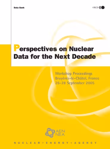 خرید و دانلود نسخه کامل کتاب Perspectives on Nuclear Data for the Next Decade: Workshop Proceedings -- Bruyeres-le-Châtel, France, 26-28 September 2005