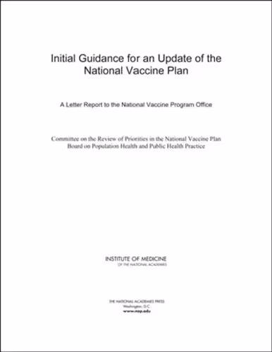 خرید و دانلود نسخه کامل کتاب Initial Guidance for an Update of the National Vaccine Plan: A Letter Report to the National Vaccine Program Office