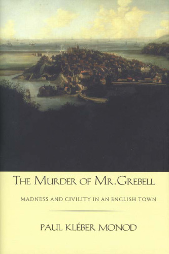 خرید و دانلود نسخه کامل کتاب The Murder of Mr. Grebell: Madness and Civility in an English Town
