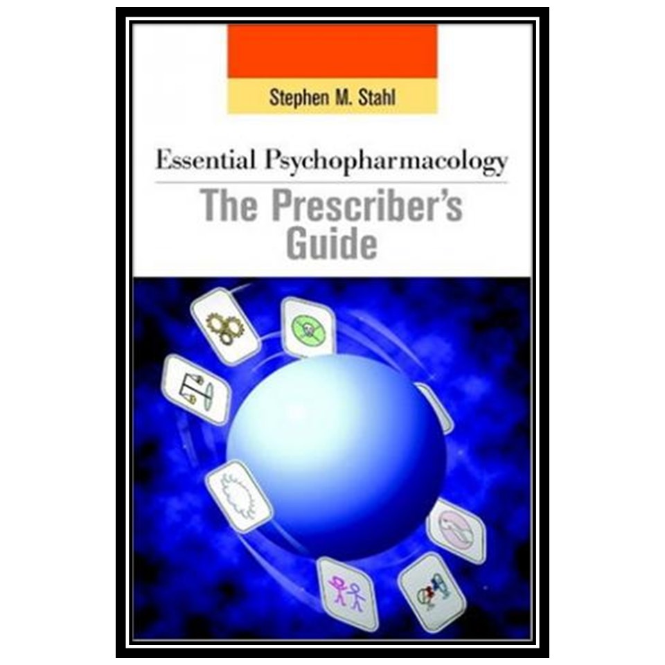 کتاب Essential Psychopharmacology: The Prescriber's Guide: Revised and Updated Edition اثر جمعی از نویسندگان انتشارات مؤلفین طلایی