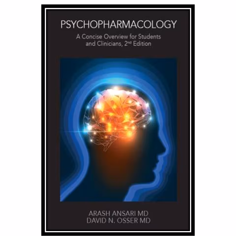 کتاب Psychopharmacology: A Concise Overview for Students and Clinicians اثر Arash Ansari and David N. Osser انتشارات مؤلفین طلایی