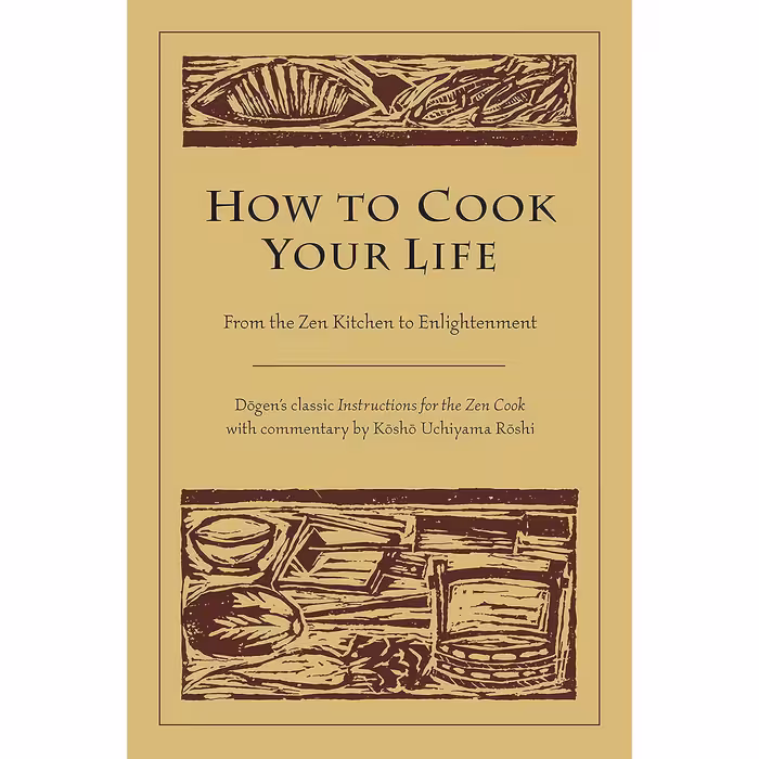 کتاب How to Cook Your Life اثر Eihei Dogen and Kosho Uchiyama Roshi انتشارات Shambhala