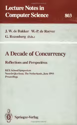 خرید و دانلود نسخه کامل کتاب A Decade of Concurrency Reflections and Perspectives: REX School/Symposium Noordwijkerhout, The Netherlands June 1–4, 1993 Proceedings