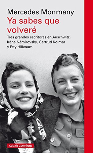 خرید و دانلود نسخه کامل کتاب Ya sabes que volveré: Tres grandes escritoras asesinadas en Auschwitz: Irène Némirovsky, Gertrud Kolmar y Etty Hillesum (EBOOK) (Spanish Edition) - pdf