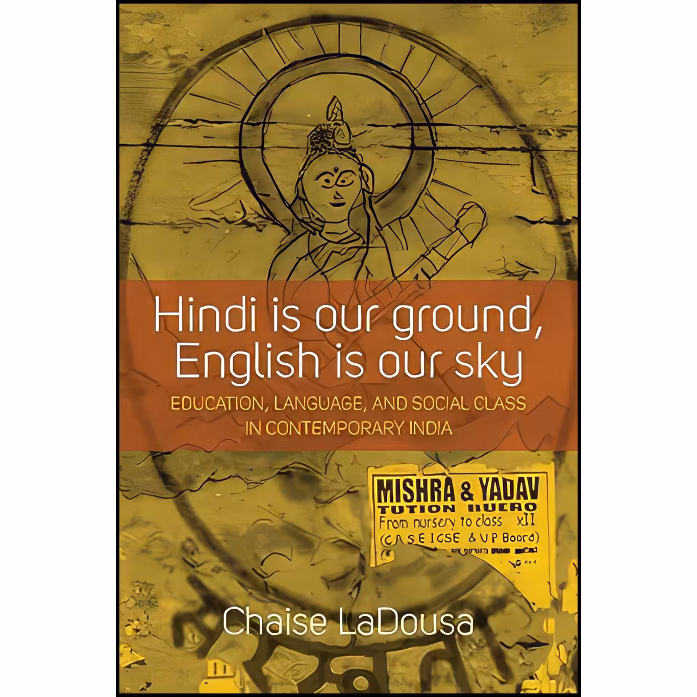 کتاب زبان اصلی Hindi Is Our Ground English Is Our Sky اثر Chaise LaDousa