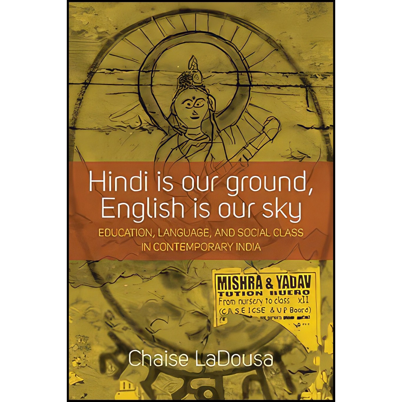 کتاب زبان اصلی Hindi Is Our Ground English Is Our Sky اثر Chaise LaDousa