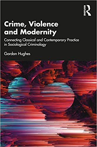 خرید و دانلود نسخه کامل کتاب Crime, Violence and Modernity: Connecting Classical and Contemporary Practice in Sociological Criminology[2022] - PDF