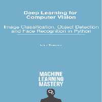خرید و دانلود نسخه کامل کتاب Deep Learning for Computer Vision: Image Classification, Object Detection, and Face Recognition in Python