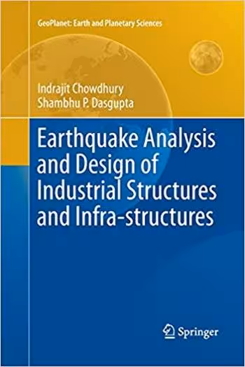 󾕇 دانلود کتاب Chowdhury I., Earthquake Analysis and Design of Industrial Structures and Infra-Structures, 2019 - دانلود کتاب های دانشگاهی