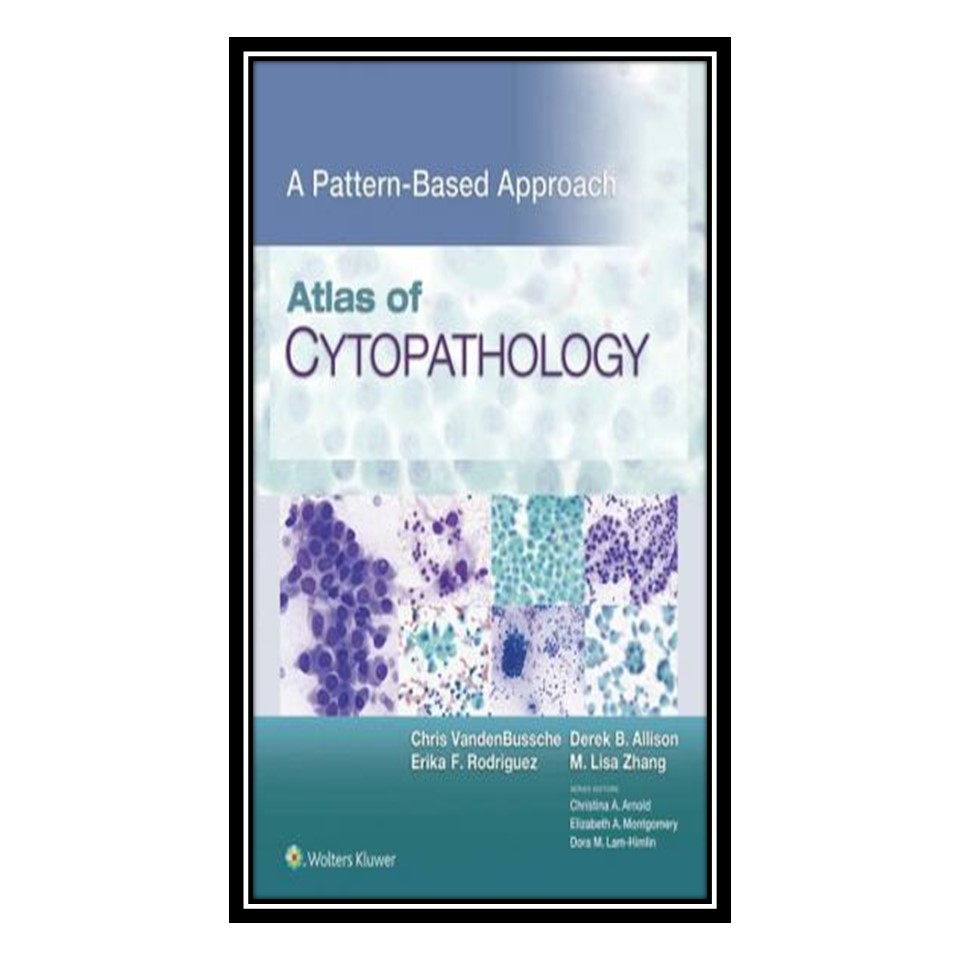 کتاب Atlas of Cytopathology: A Pattern Based Approach اثر جمعی از نویسندگان انتشارات مؤلفین طلایی