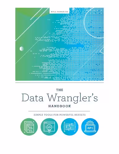 خرید و دانلود نسخه کامل کتاب The Data Wrangler's Handbook: Simple Tools for Powerful Results
