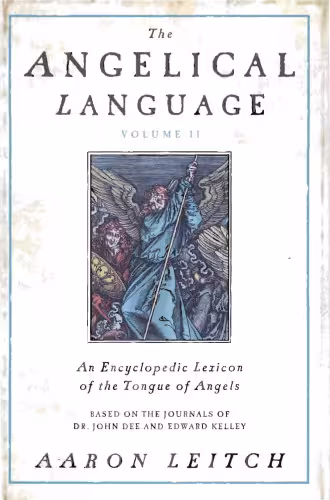 خرید و دانلود نسخه کامل کتاب The Angelical Language, Volume II: An Encyclopedic Lexicon of the Tongue of Angels