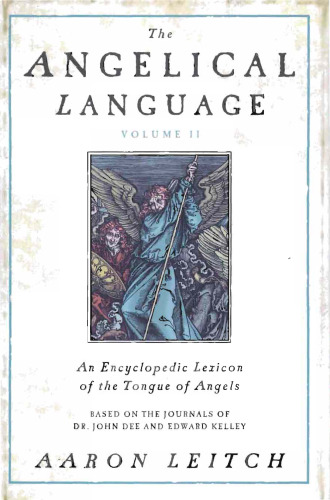 خرید و دانلود نسخه کامل کتاب The Angelical Language, Volume II: An Encyclopedic Lexicon of the Tongue of Angels