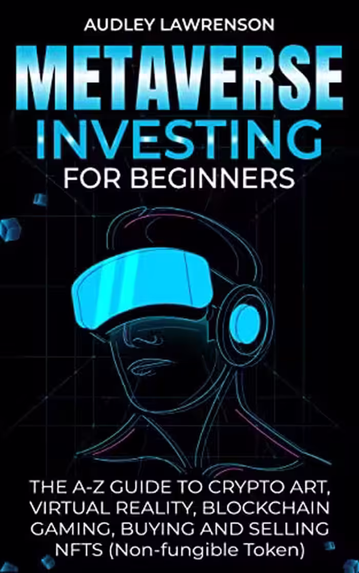 خرید و دانلود نسخه کامل کتاب Metaverse Investing For Beginners: The A-Z Guide To Crypto Art, Virtual Reality, Blockchain Gaming, Buying And Selling Nfts (Non-Fungible Token)[2022] -   pdf