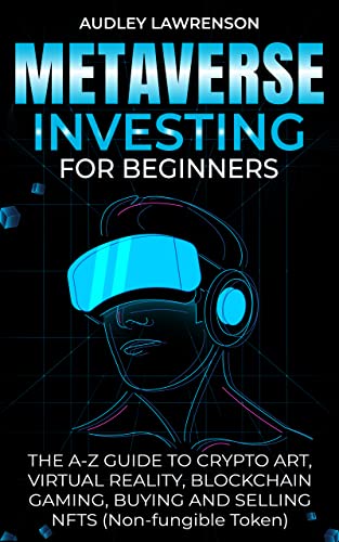 خرید و دانلود نسخه کامل کتاب Metaverse Investing For Beginners: The A-Z Guide To Crypto Art, Virtual Reality, Blockchain Gaming, Buying And Selling Nfts (Non-Fungible Token)[2022] -   pdf