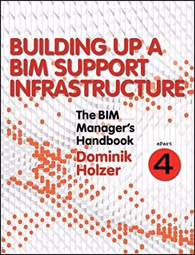 خرید و دانلود نسخه کامل کتاب The BIM Manager's Handbook, Part 4: Building Up a BIM Support Infrastructure