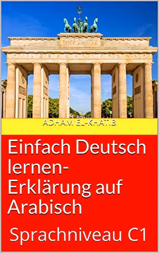 خرید و دانلود نسخه کامل کتاب Einfach Deutsch lernen- Erklärung auf Arabisch: Sprachniveau C1 (German Edition) - Pdf