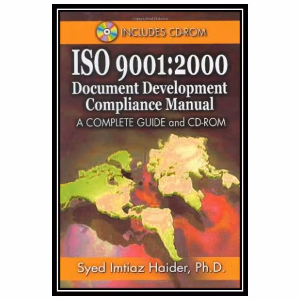 کتاب Iso 9001: 2000 Document Development Compliance Manual: A Complete Guide and CD-ROM اثر Syed Imtiaz Haider انتشارات مؤلفین طلایی