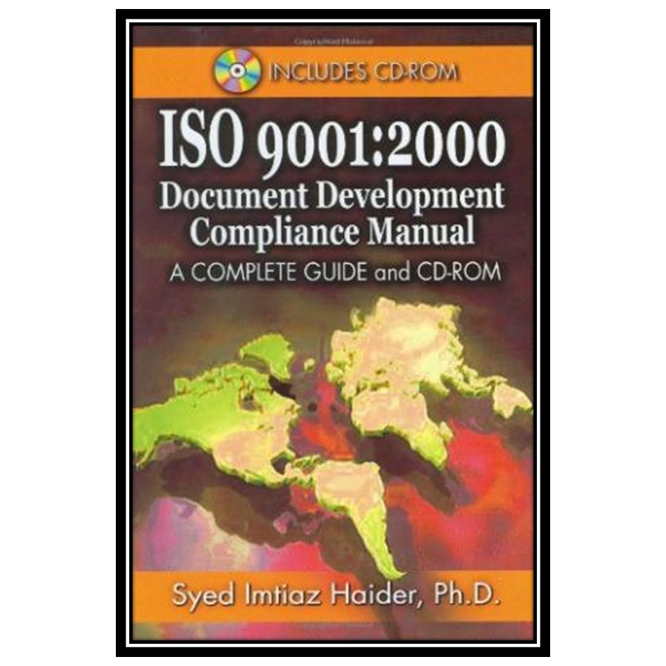 کتاب Iso 9001: 2000 Document Development Compliance Manual: A Complete Guide and CD-ROM اثر Syed Imtiaz Haider انتشارات مؤلفین طلایی