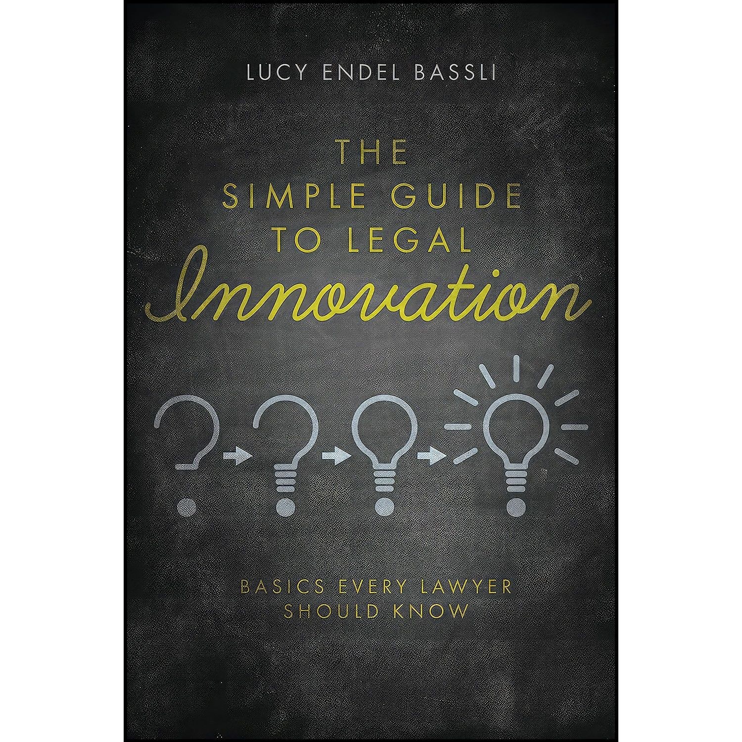 کتاب زبان اصلی The Simple Guide to Legal Innovation اثر Lucy Endel Bassli