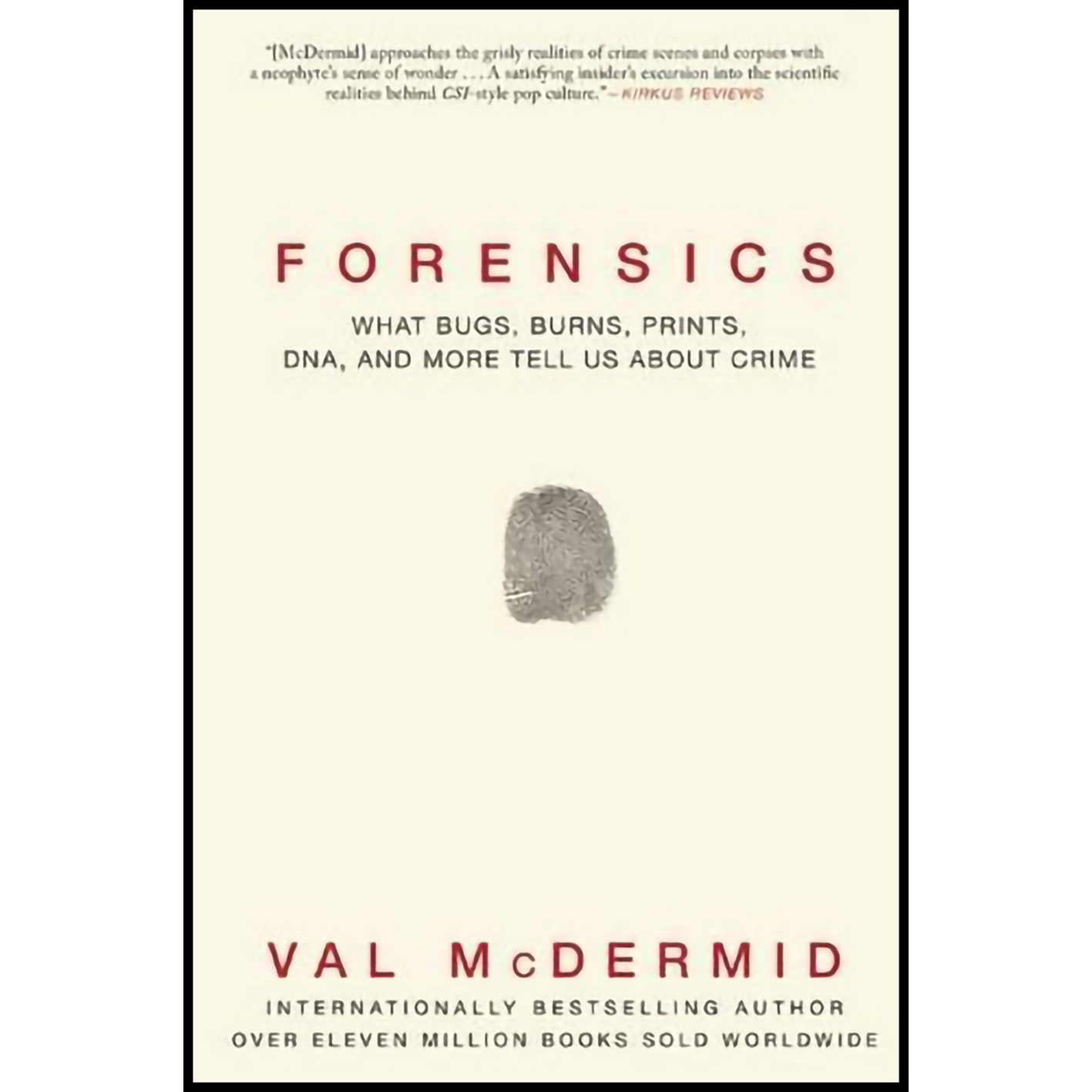 کتاب Forensics: What Bugs, Burns, Prints, DNA and More Tell Us About Crime اثر Val McDermid انتشارات Grove Press