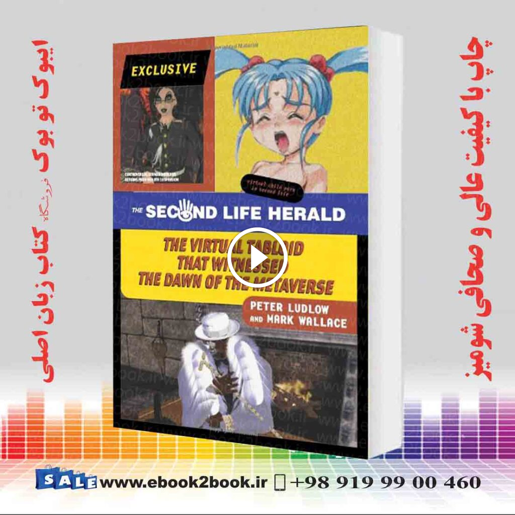 The Second Life Herald : The Virtual Tabloid that Witnessed the Dawn of the Metaverse