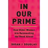 کتاب In Our Prime اثر Susan J. Douglas انتشارات W. W. Norton &amp; Company