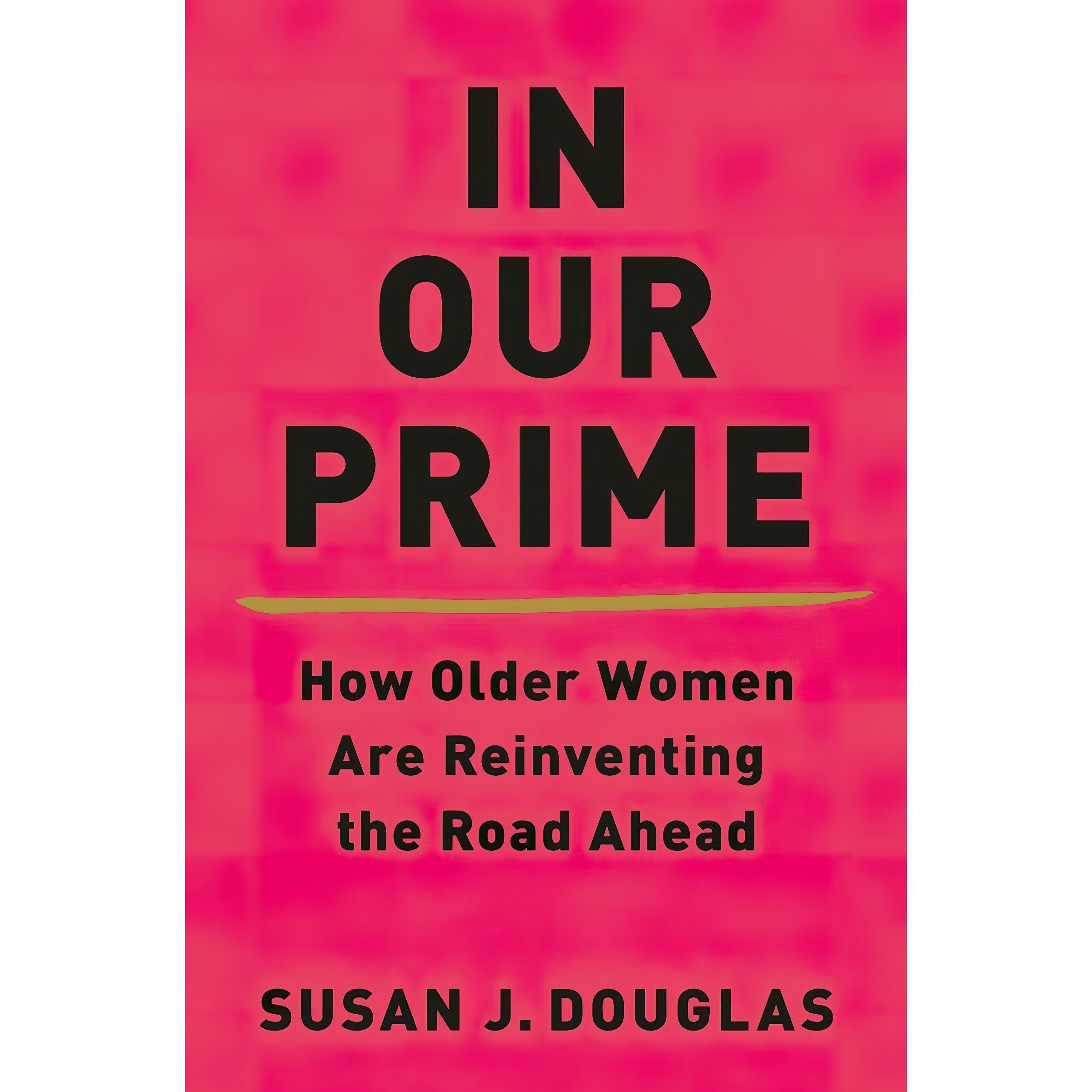 کتاب In Our Prime اثر Susan J Douglas انتشارات W W Norton & Company