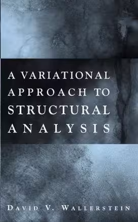 󾕇 D. V. Wallerstein, A Variational Approach to Structural Analysis, 2002 - دانلود کتاب های دانشگاهی