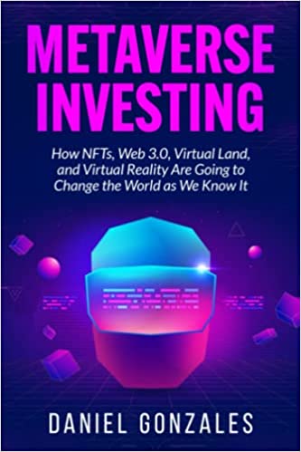 خرید و دانلود نسخه کامل کتاب Metaverse Investing: How NFTs, Web 30, Virtual Land, and Virtual Reality Are Going to Change the World as We Know It[2021] -   pdf