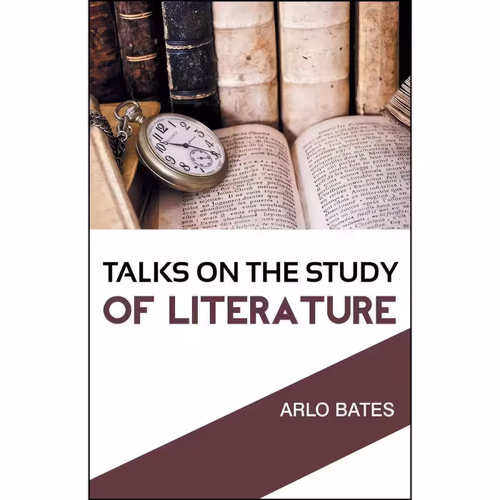 کتاب زبان اصلی Talks On the Study of Literature اثر Arlo Bates