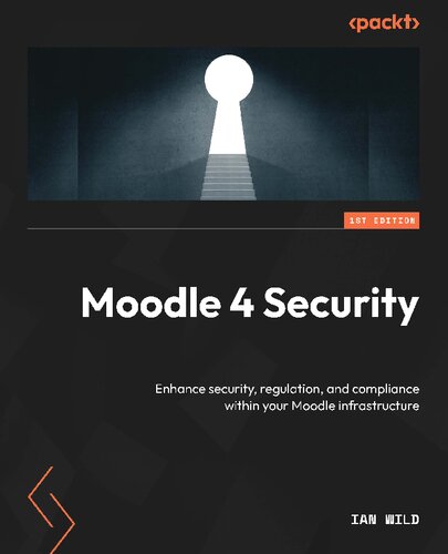 خرید و دانلود نسخه کامل کتاب Moodle 4 Security. Enhance security, regulation, and compliance within your Moodle infrastructure