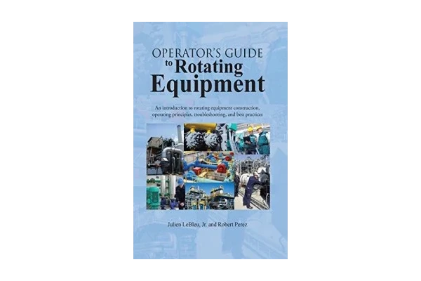 Operators Guide to Rotating Equipment: An Introduction to Rotating Equipment Construction, Operating Principles, Troubleshooting, and Best Practices-کتاب انگلیسی - کتابخانه مجازی واتیکان