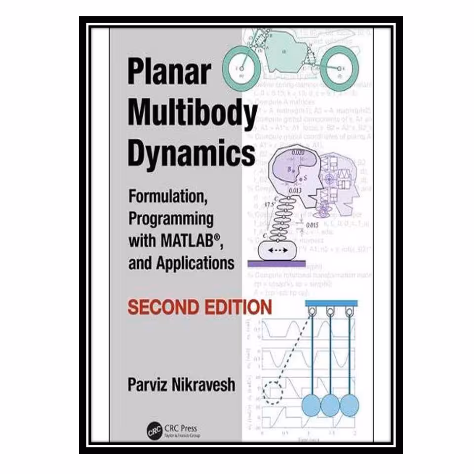 کتاب Planar multibody dynamics formulation programming with MATLAB and applications اثر Nikravesh Parviz انتشارات مؤلفین طلایی